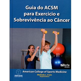Livro - Guia do Acsm para Exercicio e Sobrevivencia ao Cancer - Irwin (org.)