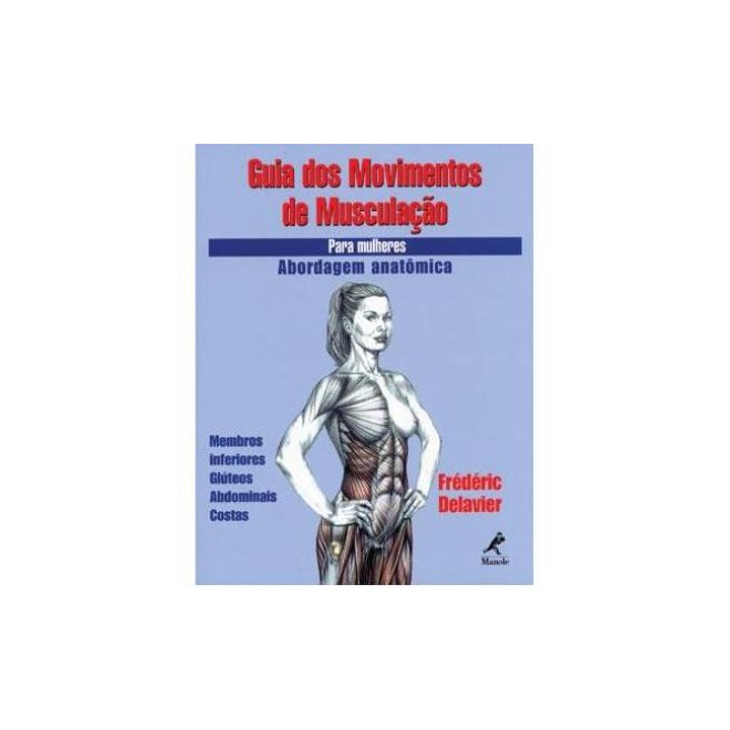 Livro - Guia dos Movimentos de Musculacao para Mulheres, Abordagem Anatomica - Memb - Delavier
