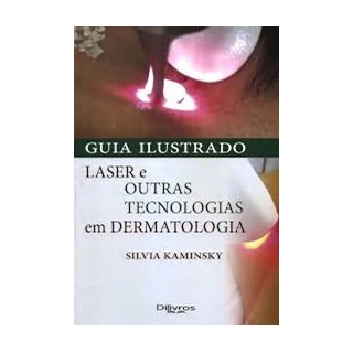 Livro - Guia Ilustrado - Laser e Outras Tecnologias em Dermatologia - Kaminsky