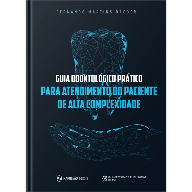 Livro Guia Odontológico Prático Para Atendimento do Paciente de Alta Complexidade - Napoleão
