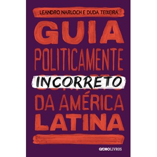 Livro - Guia Politicamente Incorreto da America Latina - Teixeira/