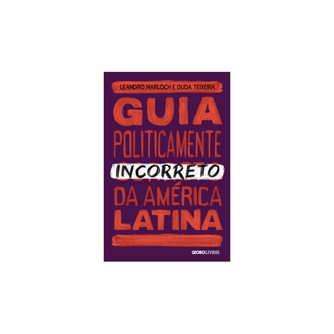 Livro - Guia Politicamente Incorreto da America Latina - Teixeira/