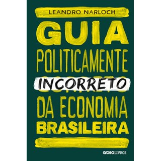 Livro - Guia Politicamente Incorreto da Economia Brasileira - Narloch