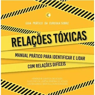 Livro  Guia Prático da Eurekka: Relações tóxicas - Sinopsys