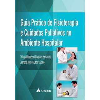 Livro - Guia Prático de Fisioterapia e Cuidados Paliativos no Ambiente Hospitalar - Cunha