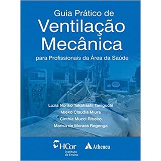 Livro Guia Prático de Ventilação Mecânica para Profissionais da Área da Saúde - Taniguchi - Atheneu