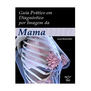 Livro - Guia Prático em Diagnóstico por Imagem da Mama - Maierhofer