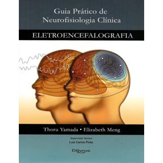 Livro Guia Prático Neurofisiologia Clínica - Eletroencefalografia - Yamada