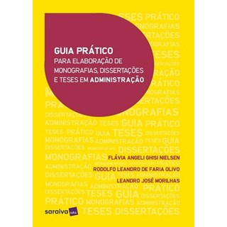 Livro - Guia Pratico para Elaboracao de Monografias, Dissertacoes e Teses em Admini - Nielsen/olivo/morilh
