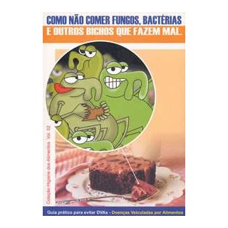 Livro - Guia Prático Para Evitar DVAs (Doenças Veiculadas por Alimentos) - Como Não Comer Fungos, Bactérias e Outros Bichos que Fazem Mal - Figueiredo