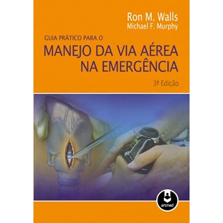 Livro - Guia Pratico para o Manejo da Via Aerea Na Emergencia - Walls/murphy