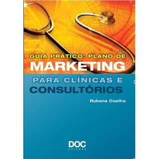 Livro - Guia Prático: Plano de Marketing para Clínico e Consultório - Coelho