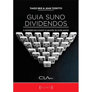 Livro - Guia Suno Dividendos - a Estrategia para Investir Na Geracao de Renda Passi - Reis/tosetto
