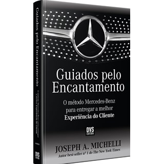 Livro - Guiados Pelo Encantamento: o Metodo Mercedes-benz para Entregar a Melhor ex - Michelli