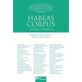 Livro - Habeas Corpus: Teoria e Pratica Estudos em Homenagem ao Ministro Nilson Nav - Reis/ Lemos/ Colavol