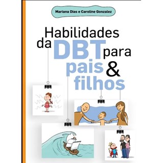Livro Habilidades da DBT para Pais e Filhos - Dias - Sinopsys