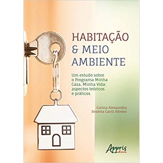 Livro - Habitacao & Meio Ambiente - Um Estudo sobre o Programa Minha Casa, Minha Vi - Ribeiro