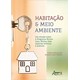 Livro - Habitacao & Meio Ambiente - Um Estudo sobre o Programa Minha Casa, Minha Vi - Ribeiro