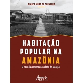 Livro - Habitacao Popular Na Amazonia: o Caso das Ressacas Na Cidade de Macapa - Carvalho