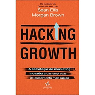 Livro - Hacking Growth: A Estratégia de Marketing Inovadora das Empresas de Crescimento mais Rápido - Brown