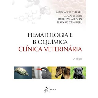 Livro - Hematologia e Bioquimica Clinica Veterinaria - Thrall/weiser/alliso