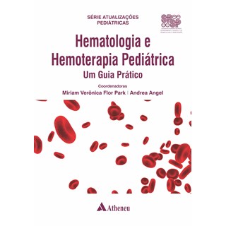 Livro - Hematologia e Hemoterapia Pediátrica: Um Guia Prático - Park - Atheneu