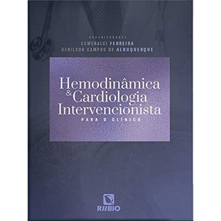 Livro Hemodinâmica e Cardiologia Intervencionista Para o Clínico - Ferreira - Rúbio