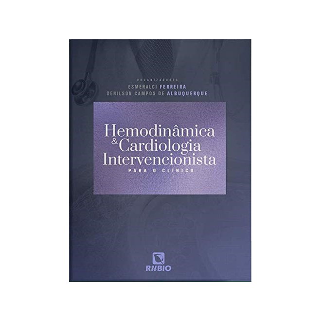 Livro Hemodinâmica e Cardiologia Intervencionista para o Clínico - Ferreira - Rúbio