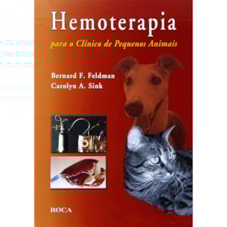 Livro - Hemoterapia para o Clínico de Pequenos Animais - Feldman *** Livro - Hemoterapia para o Clínico de Pequenos Animais - Feldman ***