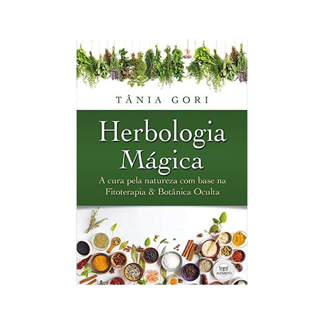 Livro - Herbologia Magica: A Cura Pela Natureza Com Base Na Fitoterapia E Na Botani - Gori