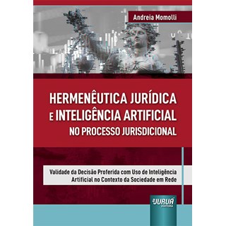 Livro Hermenêutica Jurídica e Inteligência Artificial no Processo Jurisdicional - Momolli - Juruá