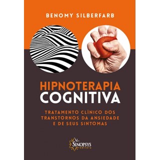 Livro Hipnoterapia Cognitiva Tratamento Clínico dos Transtornos - Silberfarb - Sinopsys