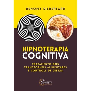 Livro - Hipnoterapia Cognitiva: Tratamento dos Transtornos Alimentares e Controle D - Silberfarb