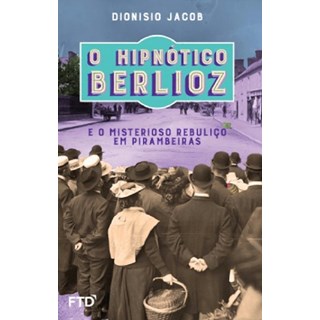 Livro Hipnótico Berlioz e o Misterioso Rebuliço em Pirambeiras, O - Jacob - FTD