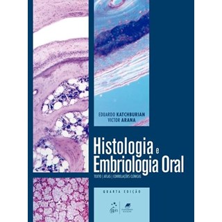 Livro - Histologia e Embriologia Oral - Texto - Atlas - Correlações Clínicas - Katchburian