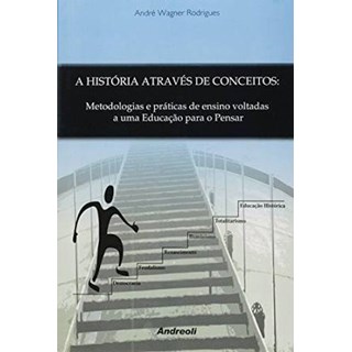 Livro - Historia Atraves de Conceitos, a - Metodologias e Praticas de Ensino Voltad - Rodrigues