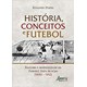 Livro - Historia, Conceitos e Futebol: Racismo e Modernidade No Futebol Fora do Eix - Pinto