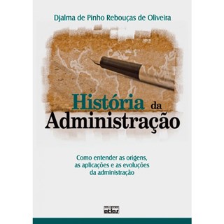 Livro - Historia da Administracao- Como Entender as Origens, as Aplicacoes e as Evo - Oliveira