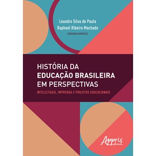Livro - Historia da Educacao Brasileira em Perspectivas: Intelectuais, Imprensa e P - Paula/machado