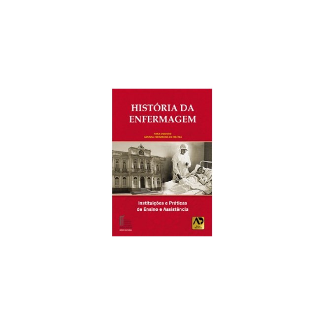 Livro - Historia da Enfermagem - Instituicoes e Praticas de Ensino e Assistencia - Oguisso/freitas