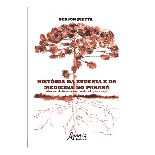 Livro - Historia da Eugenia e da Medicina No Parana : Joao Candido Ferreira e Um re - Pietta