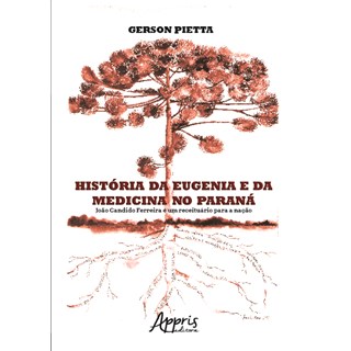 Livro - História da Eugenia e da Medicina no Paraná - Pietta