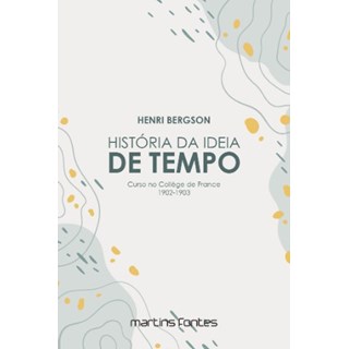 Livro - Historia da Ideia de Tempo: Curso Na College de France 1902-1903 - Bergson