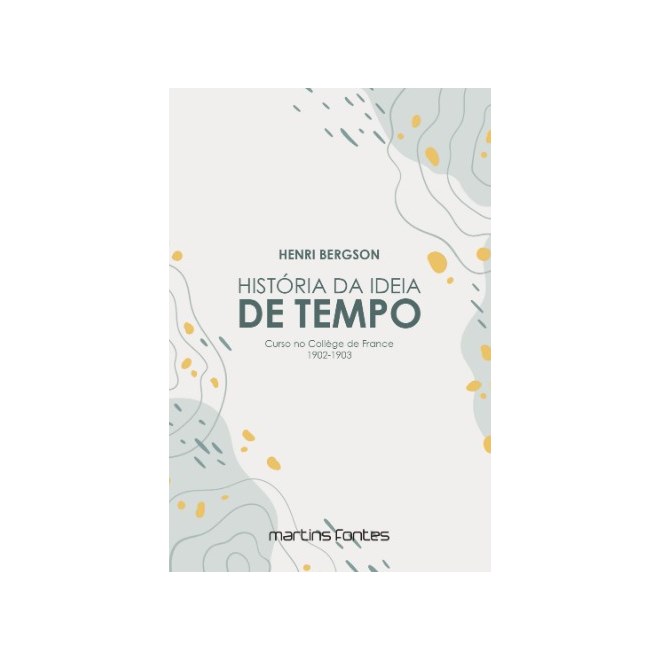 Livro - Historia da Ideia de Tempo: Curso Na College de France 1902-1903 - Bergson