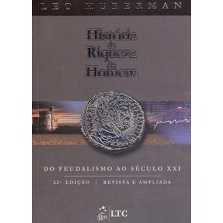 Livro História da Riqueza do Homem Do Feudalismo ao Século XXI - Huberman