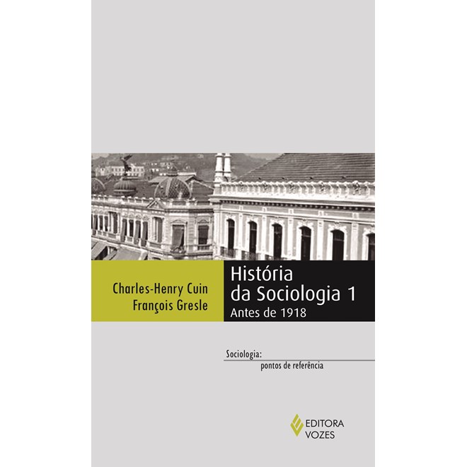 Livro - Historia da Sociologia 1 - Antes de 1918 - Cuin/gresle