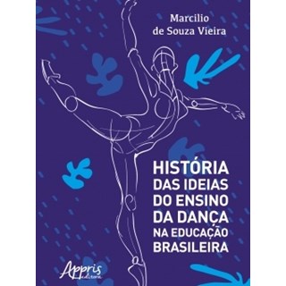 Livro - História das Ideias do Ensino da Dança na Educação Brasileira - Vieira