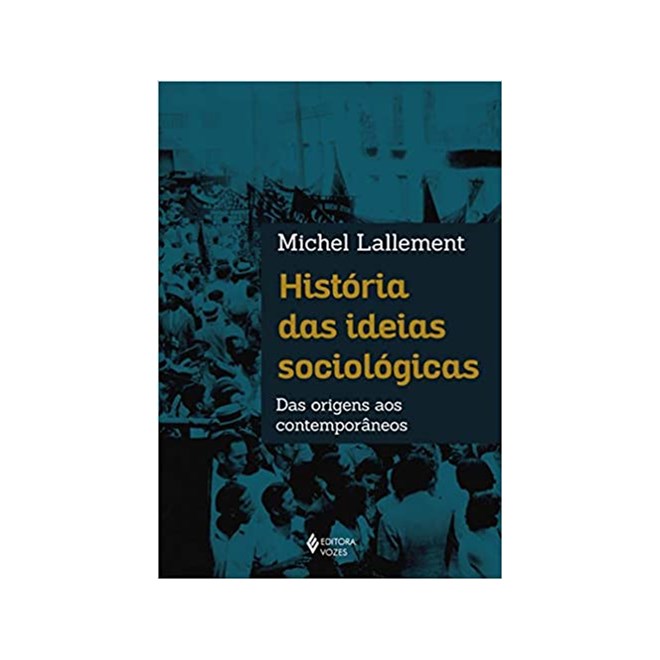 Livro - Historia das Ideias Sociologicas - das Origens Aos Contemporaneos - Lallement