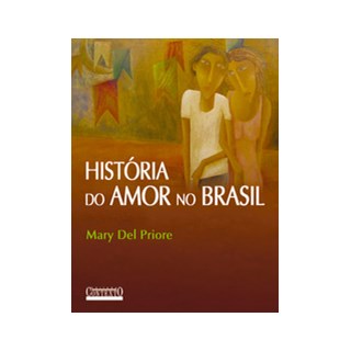Livro - Historia do Amor No Brasil - Priore (org.)