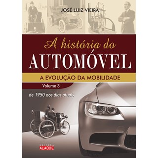 Livro HISTORIA DO AUTOMOVEL, A - VOL. 3 - DE 1950 AOS DIAS ATUAIS - A EVOLUCAO DA - VIEIRA